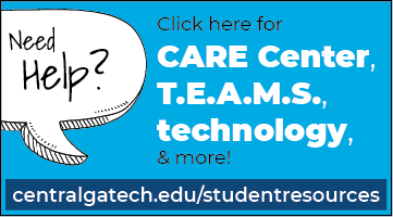 Lost or need help? Click here for the CARE Center, T.E.A.M.S., technology, and more. Centralgatech.edu/studentresources